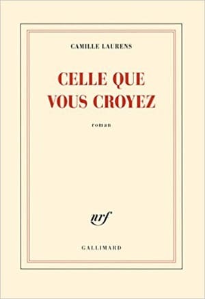 Celle que vous croyez - Camille Laurens