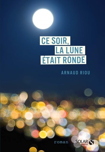 Arnaud Riou - Ce soir, la lune était ronde