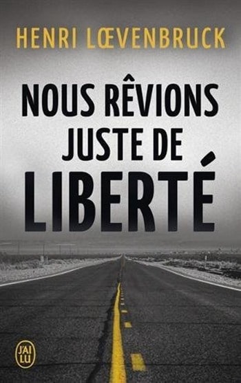 Nous rêvions juste de liberté - Henri Loevenbruck Nous rêvions juste de liberté - Henri Loevenbruck