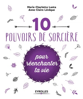 Marie-Charlotte Lanta, Anne-Claire Levèque - 10 pouvoirs de sorcière