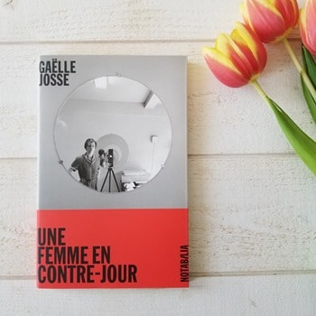 Gaelle Josse - Une femme en contre-jour - Blog littéraire Gaelle Josse - Une femme en contre-jour - Blog littéraire