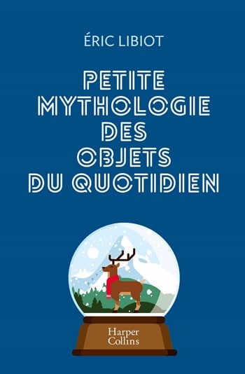 Petite-mythologie-des-objets-du-quotidien-Eric-Libiot