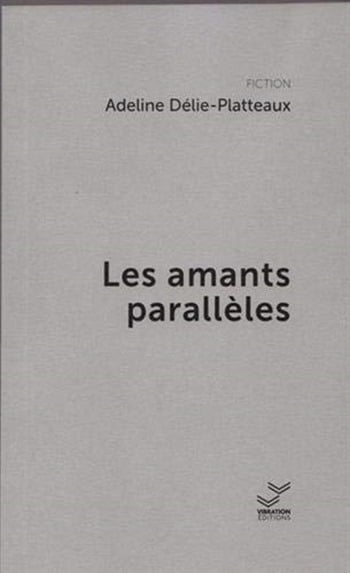Les amants parallèles - Adeline Delie-Platteaux