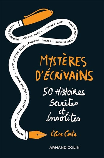 Mystères d'écrivains 50 histoires secrètes et insolites - Elise Costa Mystères d'écrivains 50 histoires secrètes et insolites - Elise Costa
