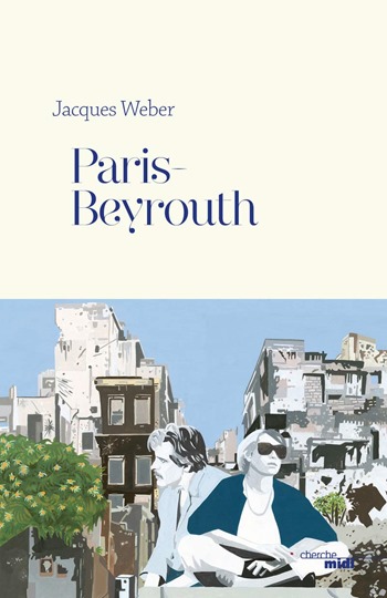 Paris Beyrouth - Jacques weber Paris Beyrouth - Jacques weber