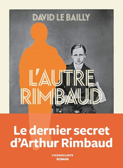 David le bailly - L'autre rimbaud David le bailly - L'autre rimbaud