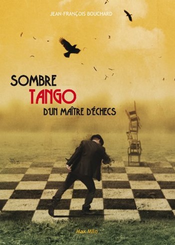 sombre tango du maitre d'échecs - romans sur les échecs - JF Bouchard sombre tango du maitre d'échecs - romans sur les échecs - JF Bouchard
