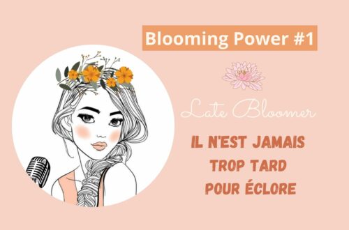 Blooming Power Podcast il n'est jamais trop tard
