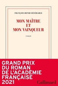 Mon maitre et mon vainqueur - François-Henri Désérable Mon maitre et mon vainqueur - François-Henri Désérable