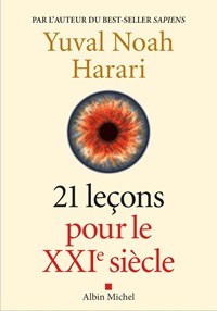 Yuval Noah Harari - 21 leçons pour le 21 e siècle Yuval Noah Harari - 21 leçons pour le 21 e siècle