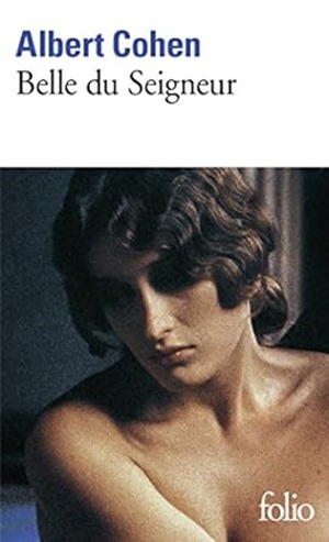 Belle du seigneur - Albert Cohen Belle du seigneur - Albert Cohen - mon classique préféré à lire absolument