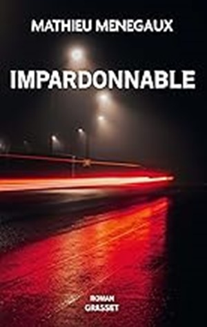 Couverture de Impardonnable de Mathieu Menegaux Couverture de Impardonnable de Mathieu Menegaux