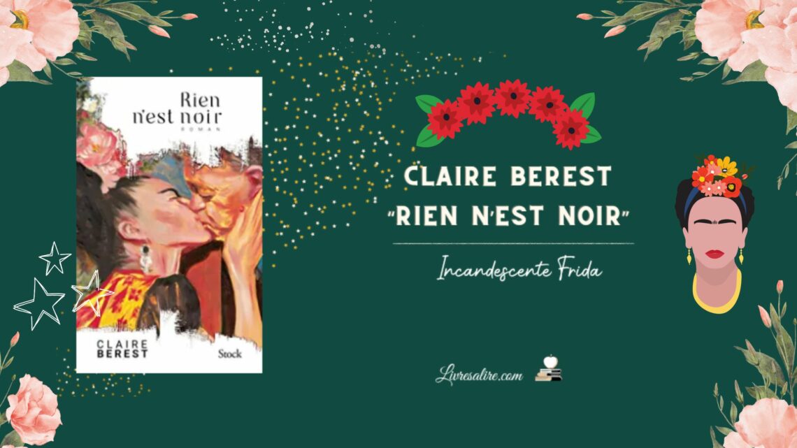 Image de présentation du roman de Claire Berest, "Rien n'est noir" sur Frida Kahlo