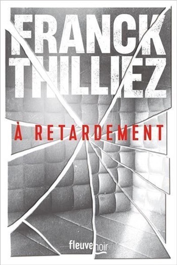 Couverture du roman "A retardement" de Franck Thilliez Couverture du roman A retardement de Franck Thilliez