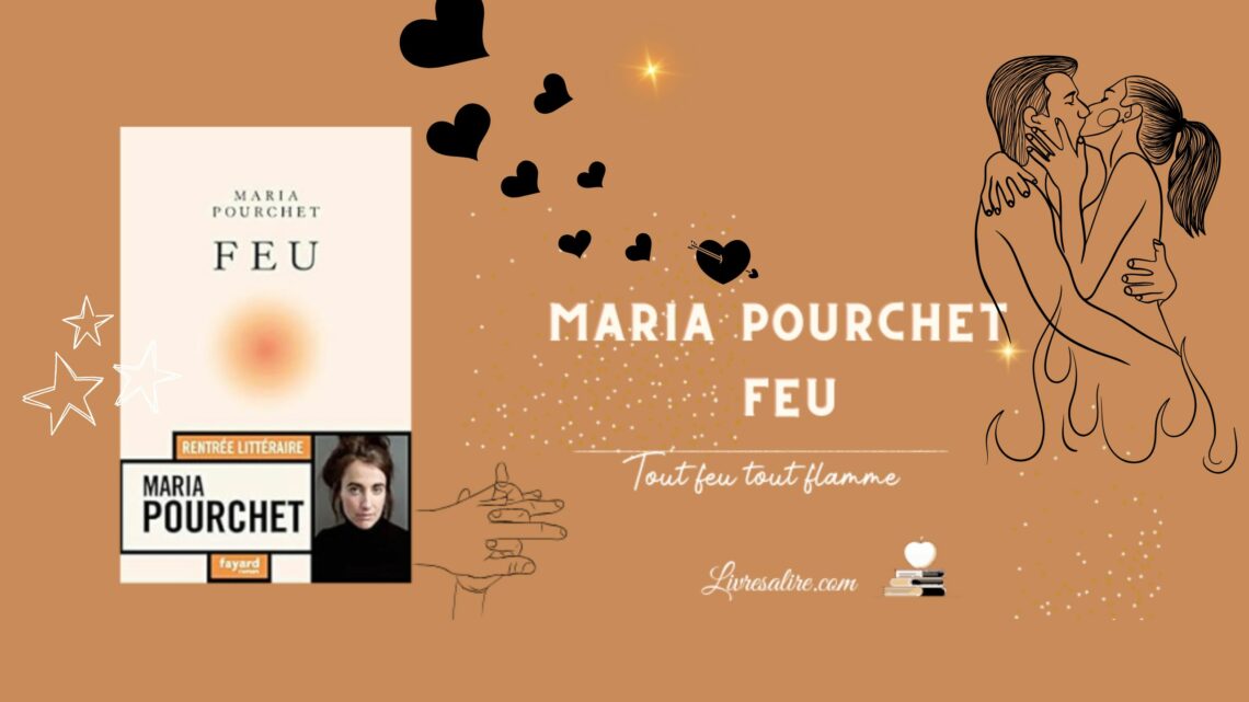 Illustration montrant le roman "Feu" de Maria Pourchet avec illustration d'un couple qui s'aiment passionnément et charnellement.