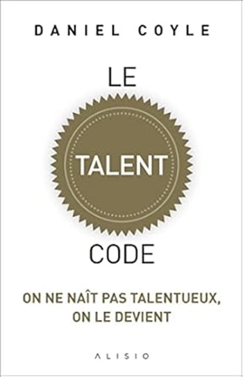 Le code talent - Daniel Coyle Couverture de "Le code talent" de Daniel Coyle