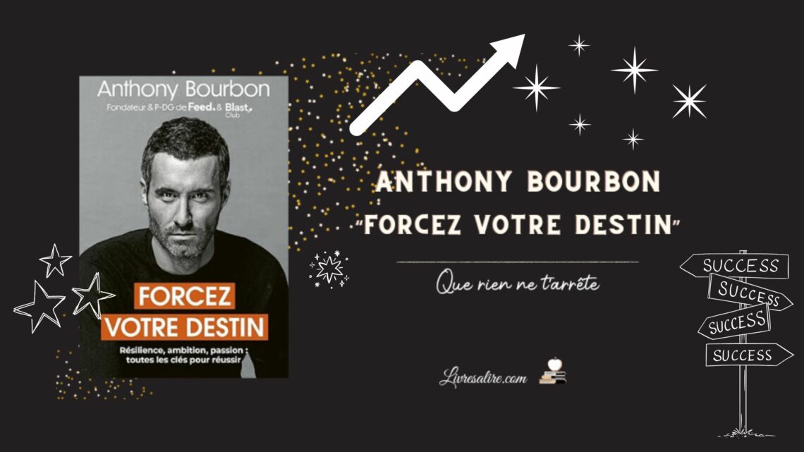 Image présentant le livre d'Anthony Bourbon "Forcez votre destin"