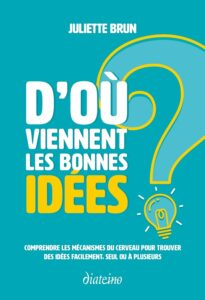 D'où viennent les bonnes idées - juliette Brun