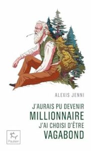 J'aurais pu devenir millionnaire, j'ai choisi d'être vagabond - Alexi Jenni - meilleur livre à lire