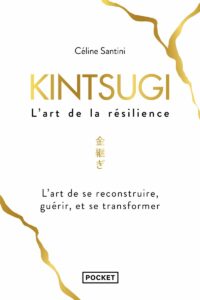 Kintsugi l'art de la résilience - Céline Santini - meilleur livre à lire