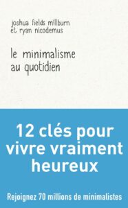 Le minimalisme au quotidien - Joshua Fields millburn - meilleur livre à lire