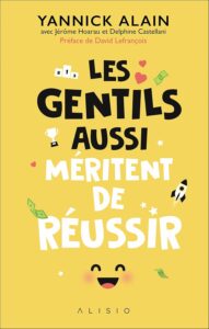 Les gentils aussi méritent de réussir - Yannick Alain - meilleur livre à lire