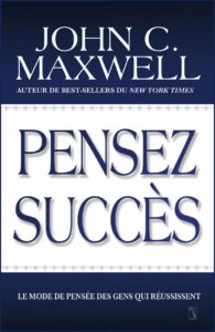 Pensez succès - le mode de pensée des gens qui réussissent - John Maxwell - meilleur livre à lire