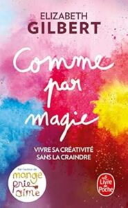 comme par magie Elisabeth Gilbert - meilleur livre à lire