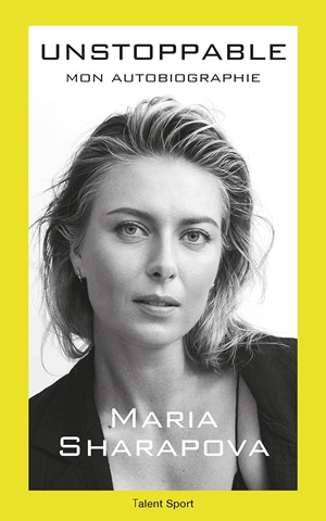Couverture de l'autobiographie de Maria Sharapova "Unstoppable" dans laquelle elle confie ses secrets pour réussir