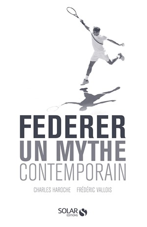 couverture de "Federer un mythe contemporain" dans lequel les auteurs reviennent sur ce qui fait de Federer un sportif aussi accompli et aimé.